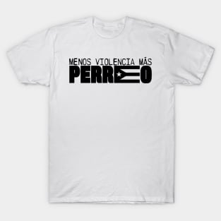 MENOS VIOLENCIA MÁS PERREO! T-Shirt